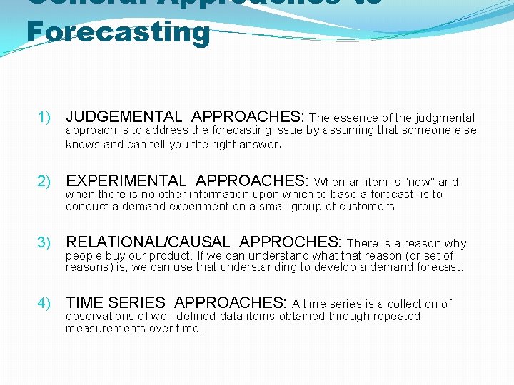 General Approaches to Forecasting 1) JUDGEMENTAL APPROACHES: The essence of the judgmental 2) EXPERIMENTAL