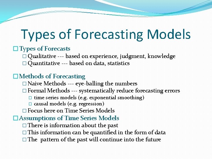 Types of Forecasting Models �Types of Forecasts � Qualitative --- based on experience, judgment,