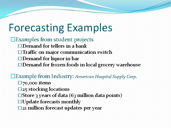 Forecasting Examples �Examples from student projects �Demand for tellers in a bank �Traffic on