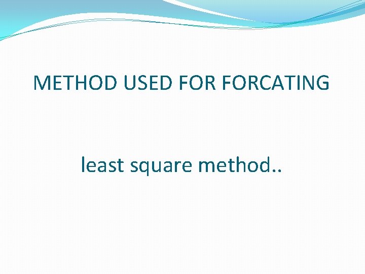 METHOD USED FORCATING least square method. . 