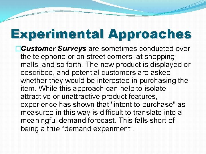 Experimental Approaches �Customer Surveys are sometimes conducted over the telephone or on street corners,