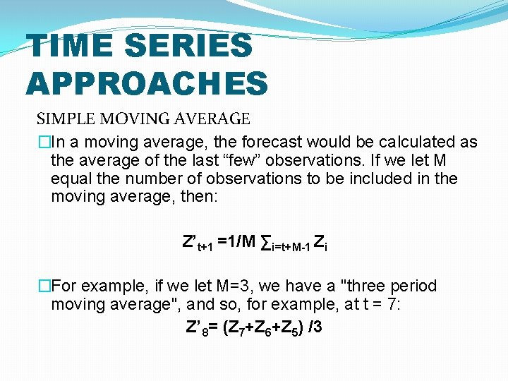 TIME SERIES APPROACHES SIMPLE MOVING AVERAGE �In a moving average, the forecast would be