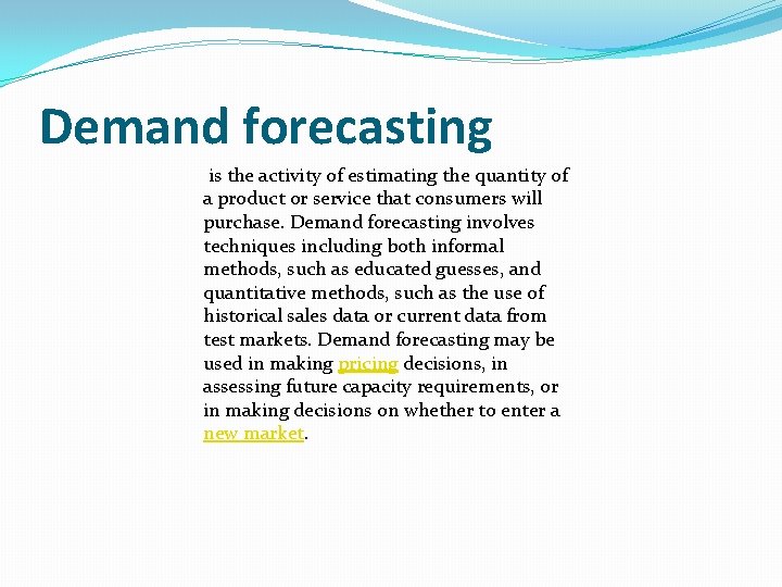 Demand forecasting is the activity of estimating the quantity of a product or service