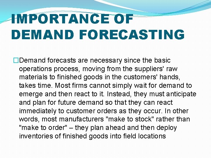 IMPORTANCE OF DEMAND FORECASTING �Demand forecasts are necessary since the basic operations process, moving