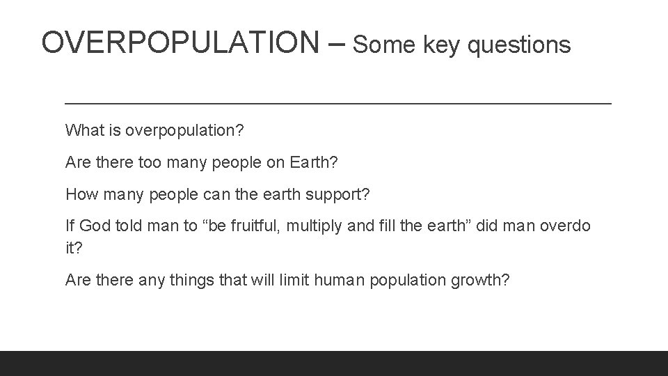 OVERPOPULATION – Some key questions What is overpopulation? Are there too many people on