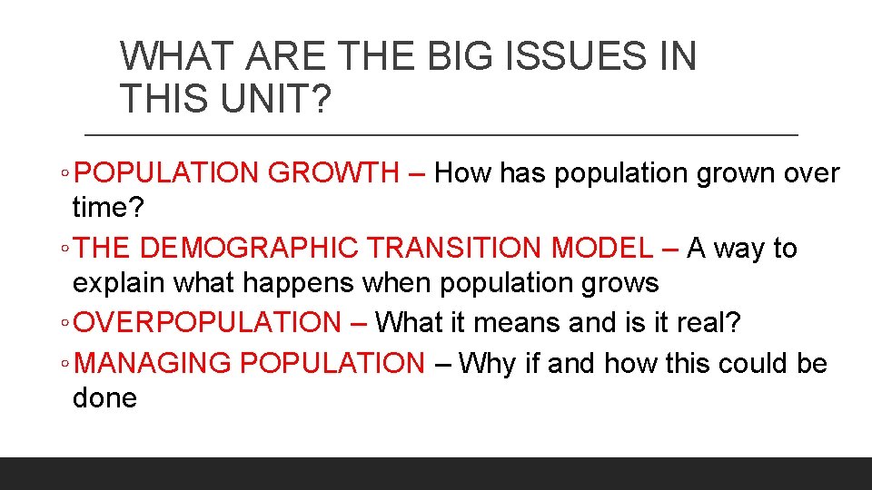 WHAT ARE THE BIG ISSUES IN THIS UNIT? ◦ POPULATION GROWTH – How has