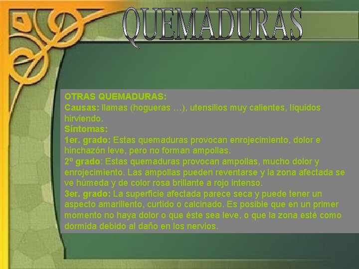 OTRAS QUEMADURAS: Causas: llamas (hogueras …), utensilios muy calientes, líquidos hirviendo. Síntomas: 1 er.