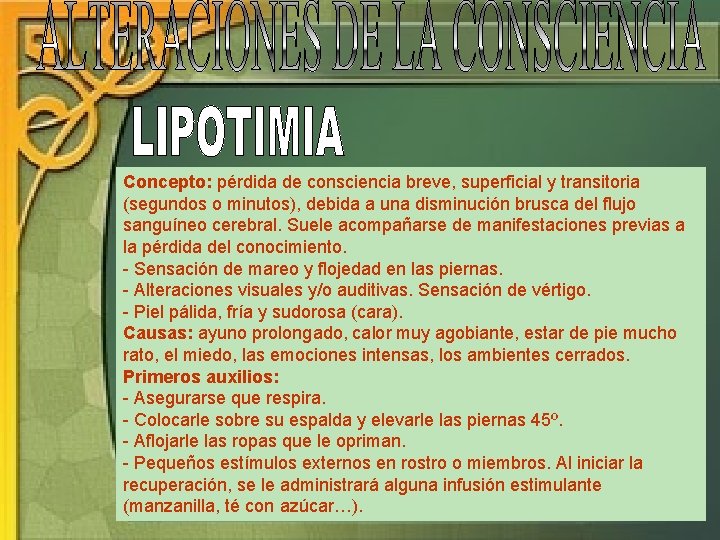 Concepto: pérdida de consciencia breve, superficial y transitoria (segundos o minutos), debida a una