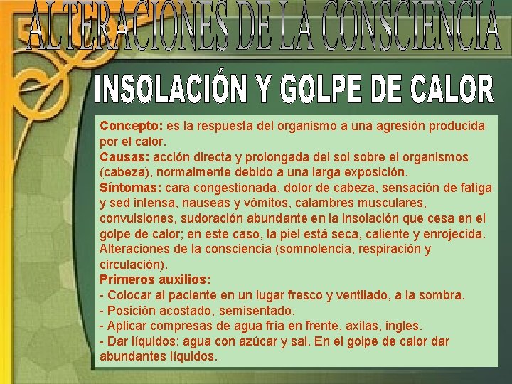 Concepto: es la respuesta del organismo a una agresión producida por el calor. Causas: