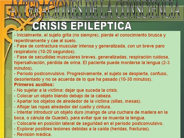 - Inicialmente, el sujeto grita (no siempre), pierde el conocimiento brusca y repentinamente y