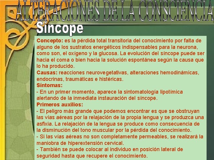 Concepto: es la pérdida total transitoria del conocimiento por falta de alguno de los