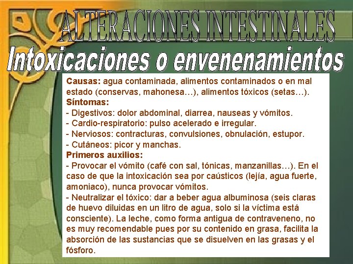 Causas: agua contaminada, alimentos contaminados o en mal estado (conservas, mahonesa…), alimentos tóxicos (setas…).