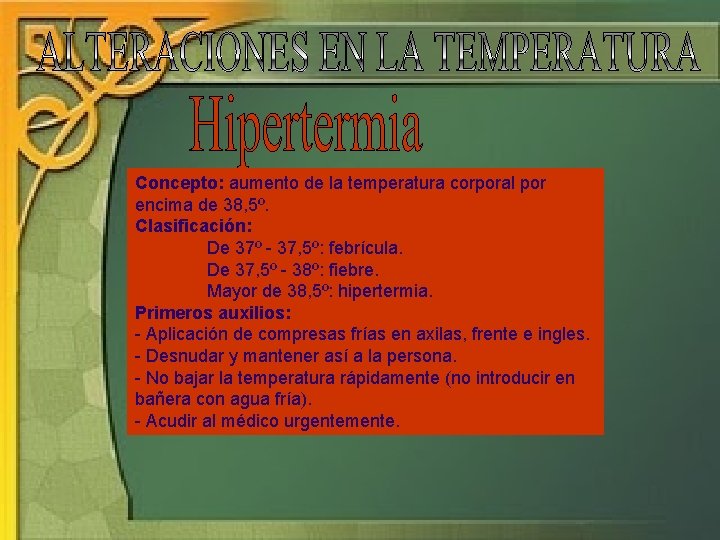 Concepto: aumento de la temperatura corporal por encima de 38, 5º. Clasificación: De 37º