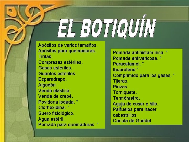 Apósitos de varios tamaños. Apósitos para quemaduras. Tiritas. Compresas estériles. Gasas estériles. Guantes estériles.