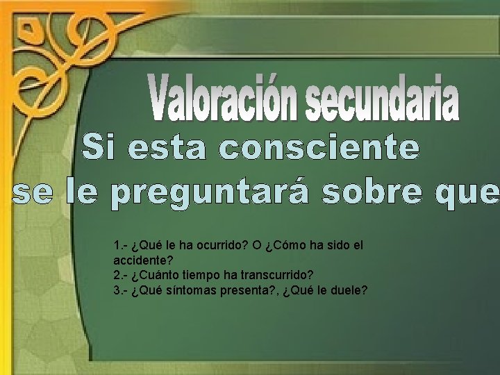 1. - ¿Qué le ha ocurrido? O ¿Cómo ha sido el accidente? 2. -