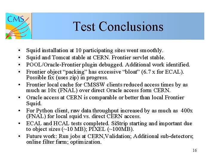 Test Conclusions • • • Squid installation at 10 participating sites went smoothly. Squid