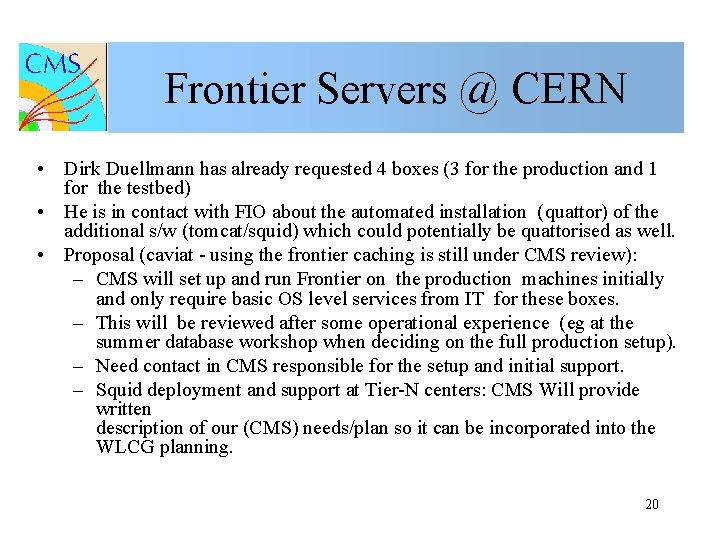 Frontier Servers @ CERN • Dirk Duellmann has already requested 4 boxes (3 for
