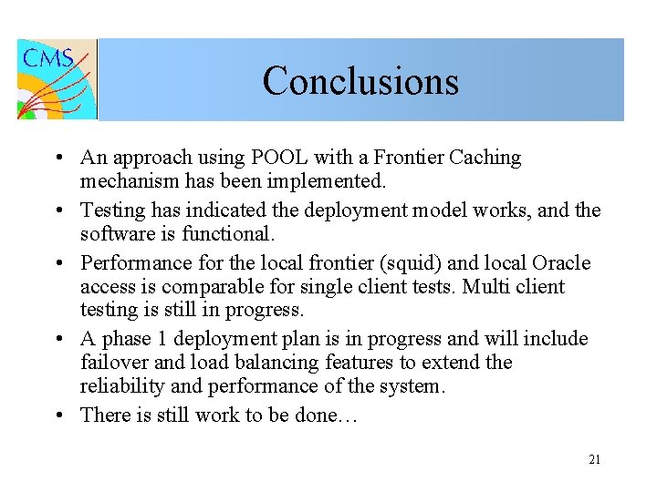 Conclusions • An approach using POOL with a Frontier Caching mechanism has been implemented.