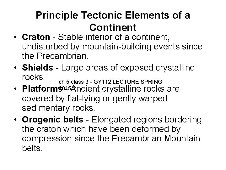 Principle Tectonic Elements of a Continent • Craton - Stable interior of a continent,