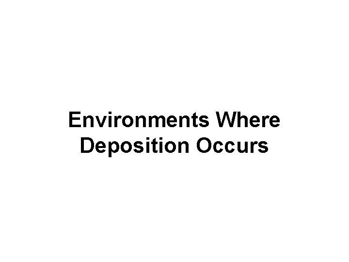 Environments Where Deposition Occurs 