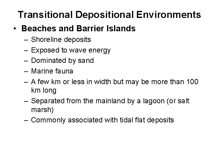 Transitional Depositional Environments • Beaches and Barrier Islands – – – Shoreline deposits Exposed