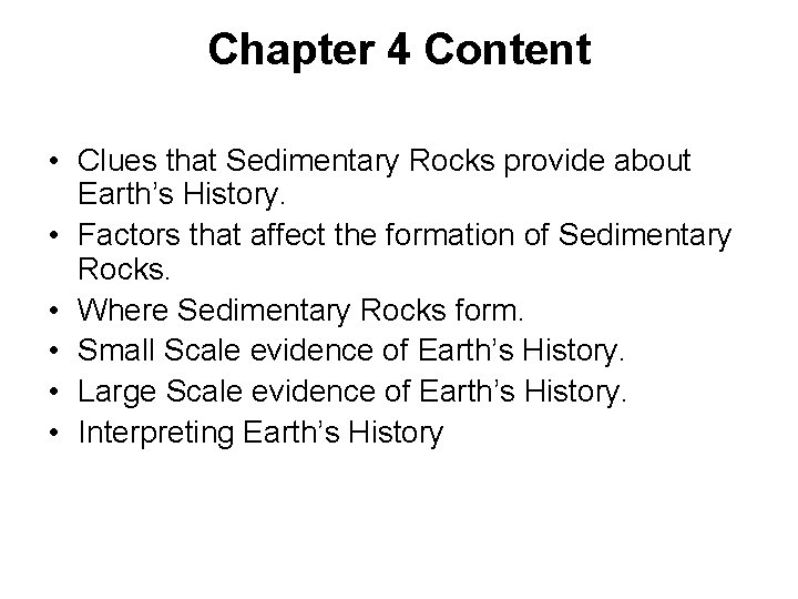 Chapter 4 Content • Clues that Sedimentary Rocks provide about Earth’s History. • Factors