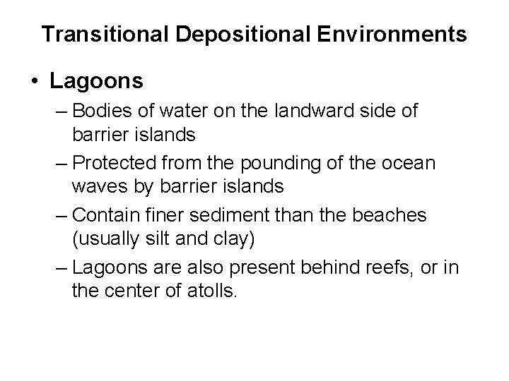 Transitional Depositional Environments • Lagoons – Bodies of water on the landward side of