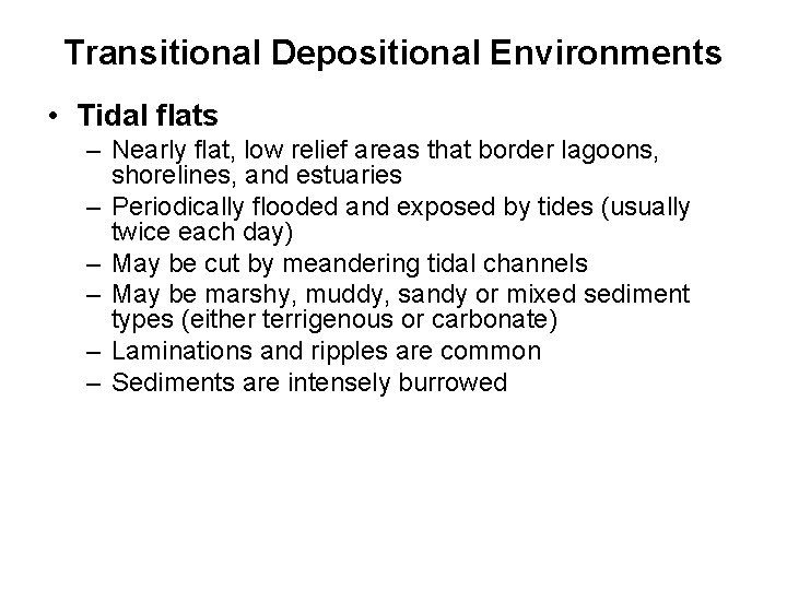 Transitional Depositional Environments • Tidal flats – Nearly flat, low relief areas that border