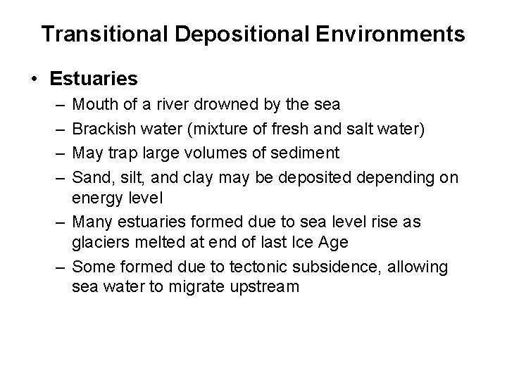 Transitional Depositional Environments • Estuaries – – Mouth of a river drowned by the