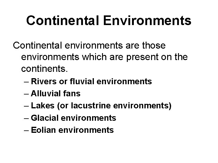 Continental Environments Continental environments are those environments which are present on the continents. –