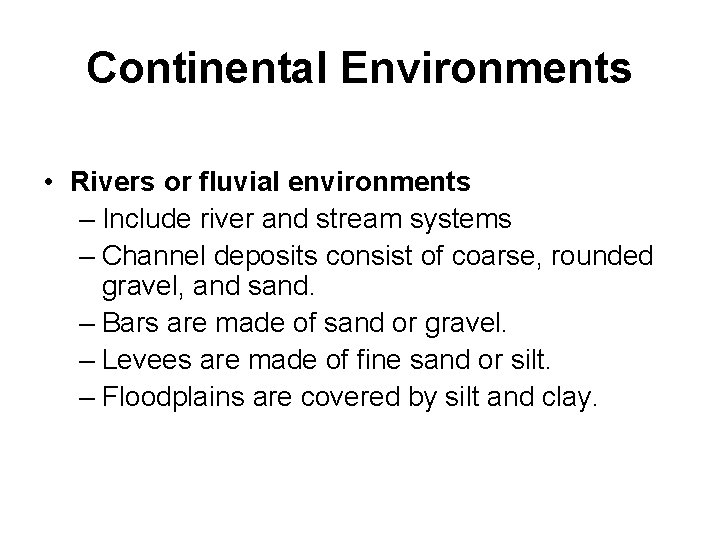 Continental Environments • Rivers or fluvial environments – Include river and stream systems –