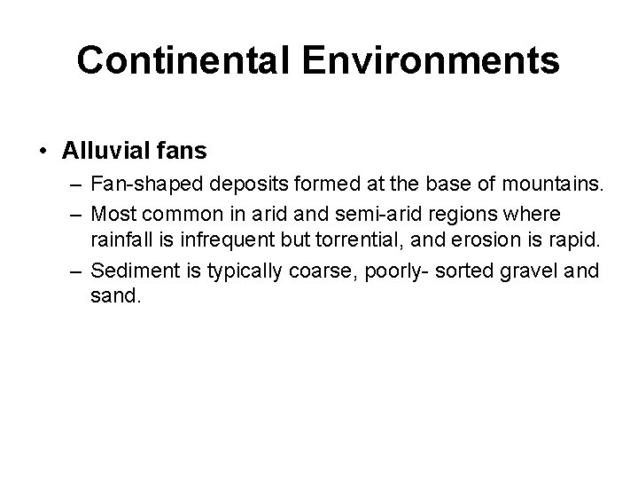 Continental Environments • Alluvial fans – Fan-shaped deposits formed at the base of mountains.