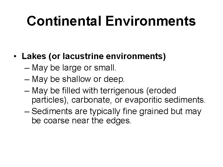 Continental Environments • Lakes (or lacustrine environments) – May be large or small. –