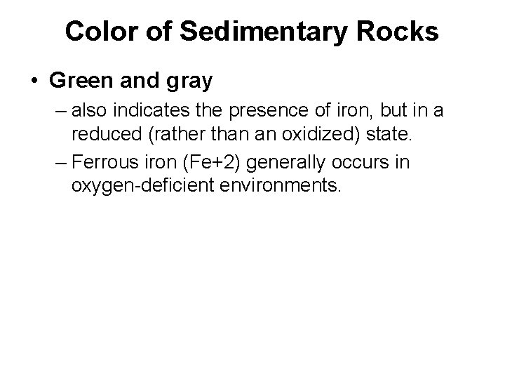 Color of Sedimentary Rocks • Green and gray – also indicates the presence of