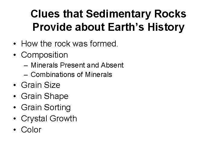Clues that Sedimentary Rocks Provide about Earth’s History • How the rock was formed.