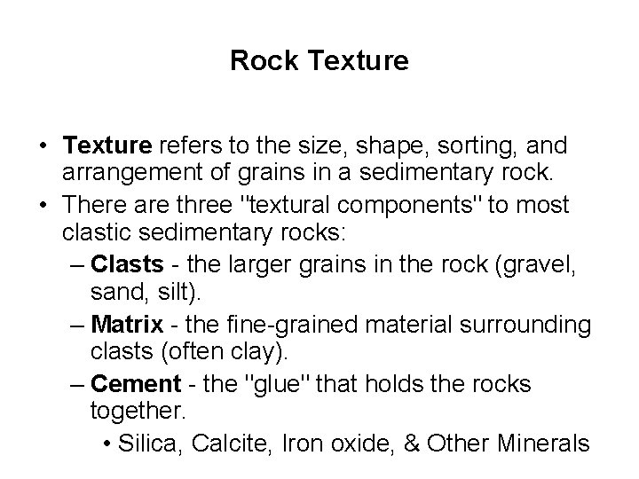 Rock Texture • Texture refers to the size, shape, sorting, and arrangement of grains