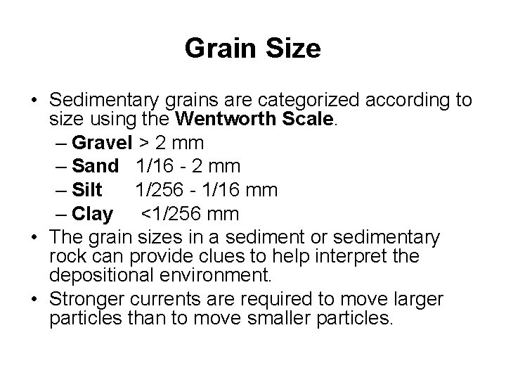 Grain Size • Sedimentary grains are categorized according to size using the Wentworth Scale.