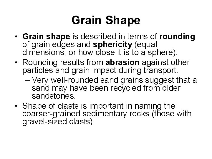 Grain Shape • Grain shape is described in terms of rounding of grain edges