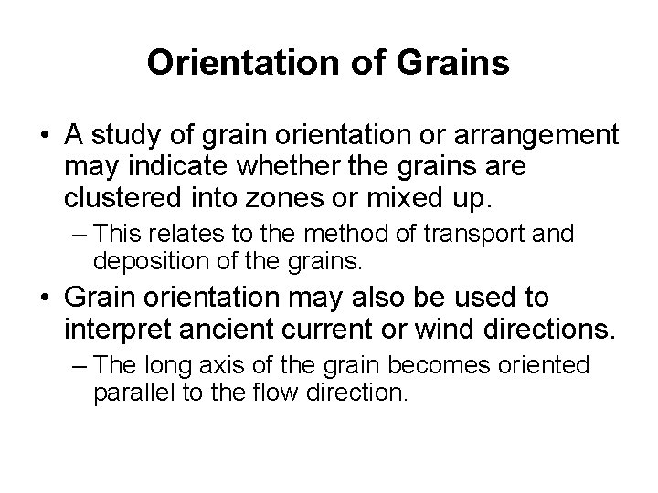 Orientation of Grains • A study of grain orientation or arrangement may indicate whether