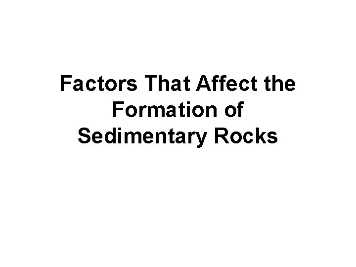 Factors That Affect the Formation of Sedimentary Rocks 