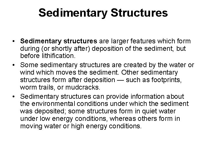Sedimentary Structures • Sedimentary structures are larger features which form during (or shortly after)