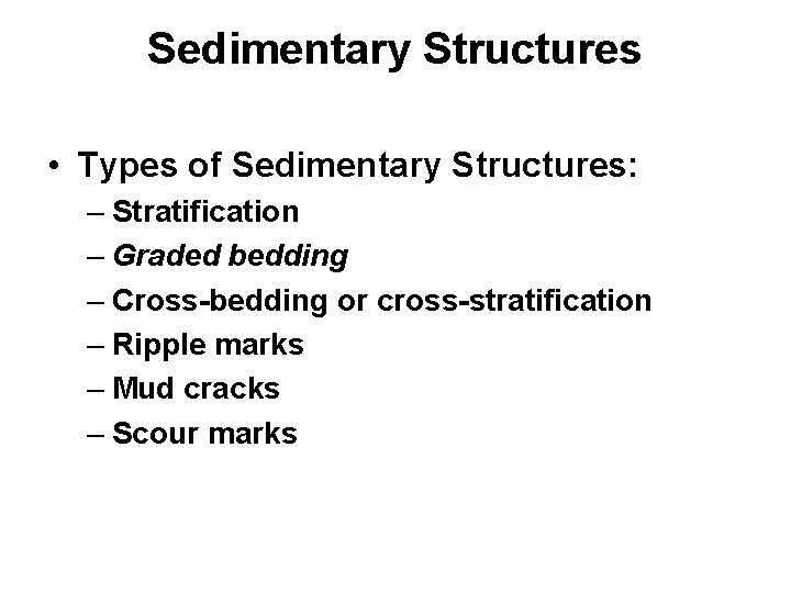 Sedimentary Structures • Types of Sedimentary Structures: – Stratification – Graded bedding – Cross-bedding
