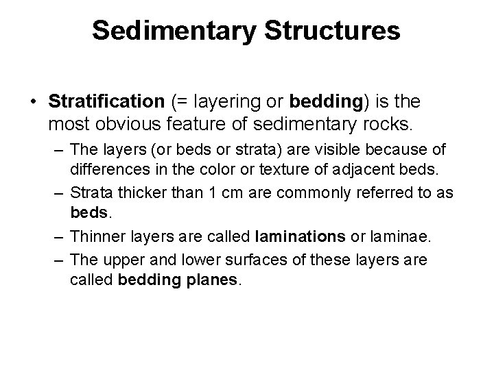Sedimentary Structures • Stratification (= layering or bedding) is the most obvious feature of