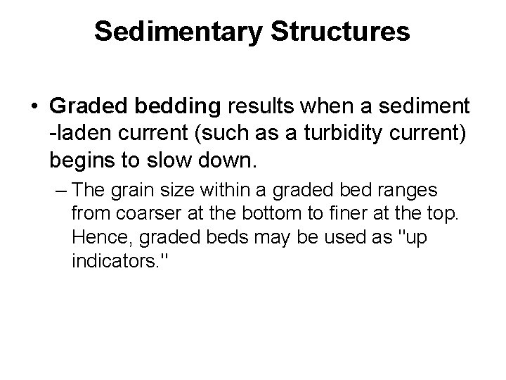 Sedimentary Structures • Graded bedding results when a sediment -laden current (such as a