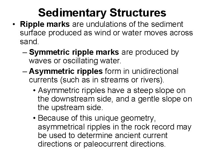 Sedimentary Structures • Ripple marks are undulations of the sediment surface produced as wind