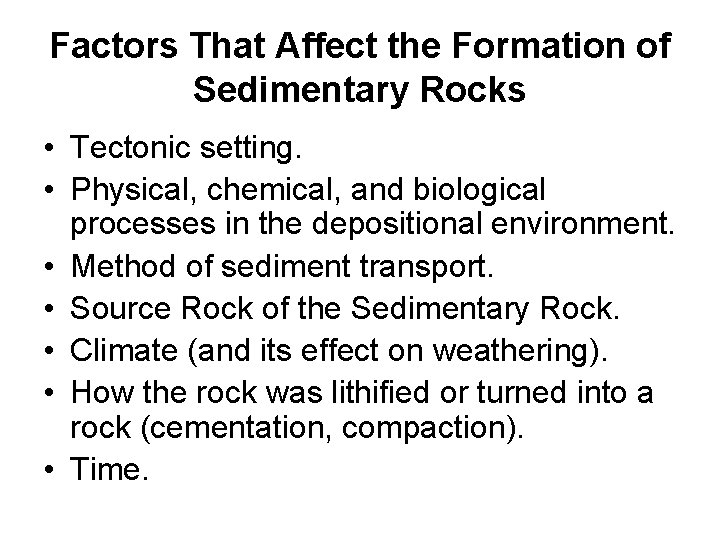 Factors That Affect the Formation of Sedimentary Rocks • Tectonic setting. • Physical, chemical,