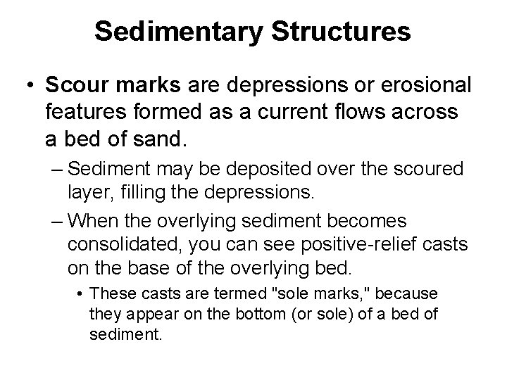 Sedimentary Structures • Scour marks are depressions or erosional features formed as a current