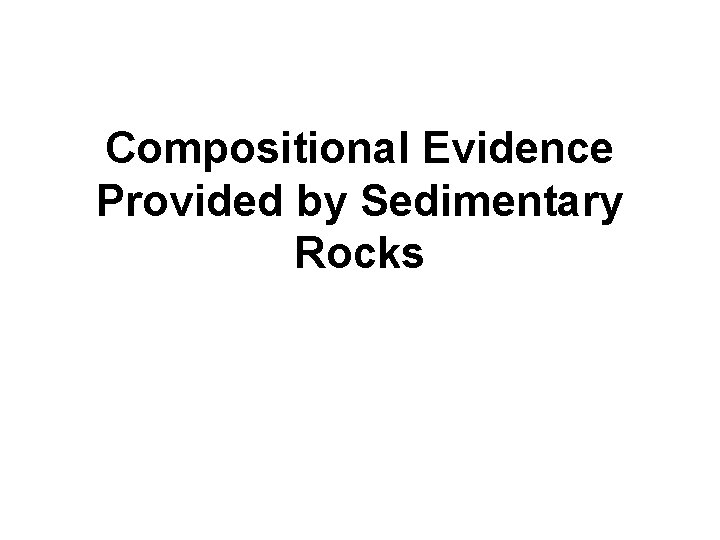 Compositional Evidence Provided by Sedimentary Rocks 