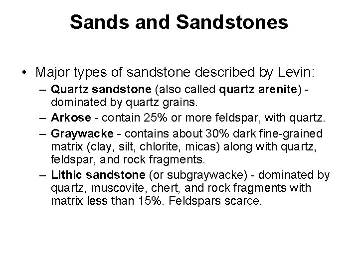 Sands and Sandstones • Major types of sandstone described by Levin: – Quartz sandstone