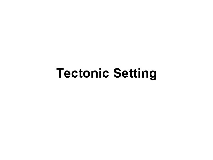 Tectonic Setting 
